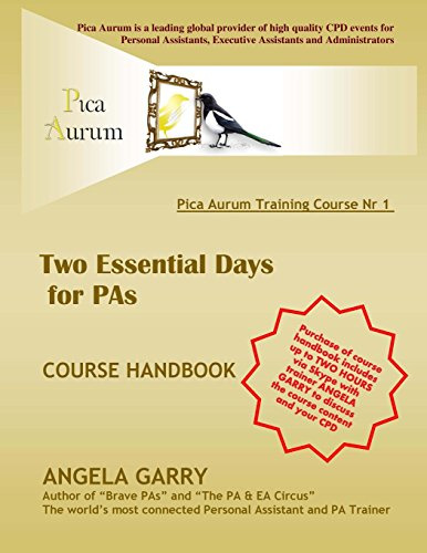 PICA AURUM training course nr 1: Two Essential Days for PAs: includes 2 hours of Skype calls with trainer Angela Garry (PICA BOOKS, Band 1)