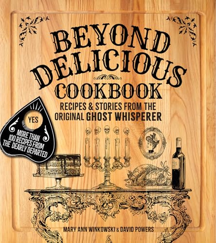 Beyond Delicious Cookbook: Recipes & Stories from the Original Ghost Whisperer (America's Haunted Road Trip)