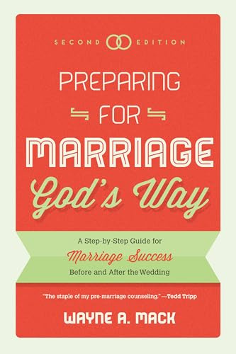 Preparing for Marriage God's Way: A Step-By-Step Guide for Marriage Success Before and After the Wedding