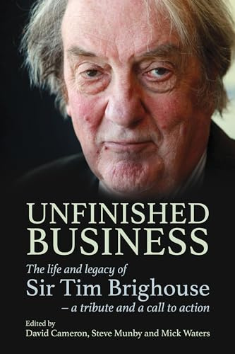 Unfinished Business: The life and legacy of Sir Tim Brighouse - a tribute and a call to action