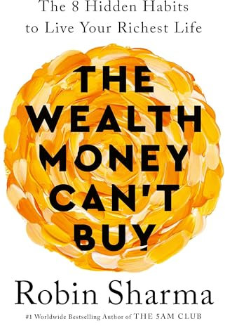 The Wealth Money Can't Buy: The 8 Hidden Habits to Live Your Richest Life