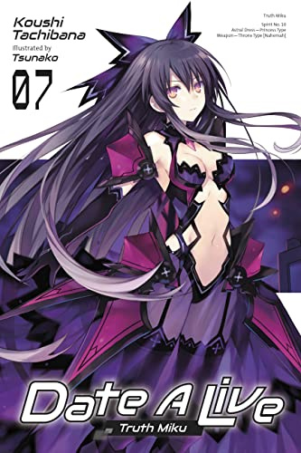 Date A Live, Vol. 7 (light novel): Truth Miku (Volume 7) (Date A Live (light novel), 7)