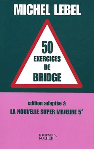 50 exercices de bridge : Edition adaptée à la nouvelle super majeure 5e
