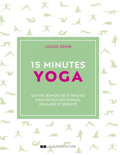 15 minutes Yoga: Quatre séances de 15 minutes pour retrouver énergie, équilibre et sérénité