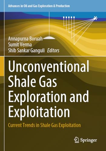 Unconventional Shale Gas Exploration and Exploitation: Current Trends in Shale Gas Exploitation (Advances in Oil and Gas Exploration & Production)