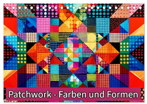 Patchwork - Farben und Formen (Tischkalender 2026 DIN A5 quer), CALVENDO Monatskalender: Wo Farben und Formen verschmelzen. (CALVENDO Kunst)