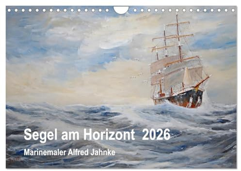 Segel am Horizont - Marinemaler Alfred Jahnke (Wandkalender 2026 DIN A4 quer), CALVENDO Monatskalender: Seefahrer-Romantik in stimmungsvollen Schiffsbildern (CALVENDO Kunst)