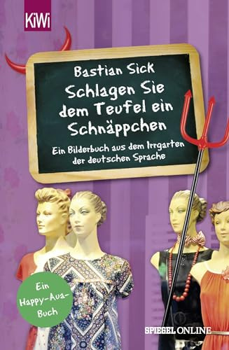 Schlagen Sie dem Teufel ein Schnäppchen: Ein Bilderbuch aus dem Irrgarten der deutschen Sprache