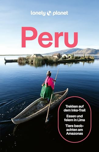 LONELY PLANET Reiseführer Peru: Eigene Wege gehen und Einzigartiges erleben.