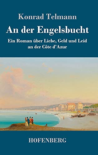 An der Engelsbucht: Ein Roman über Liebe, Geld und Leid an der Côte d'Azur