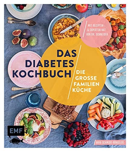 Das Diabetes-Kochbuch: Die große Familienküche: Diagnose Diabetes – Alles, was Sie jetzt wissen müssen, mit einsteigerfreundlichen Rezepten und Experten-Rat von Dr. Schneider