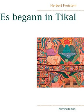 Es begann in Tikal: Krimi über einen deutschen Polizisten auf tödlicher Urlaubsreise