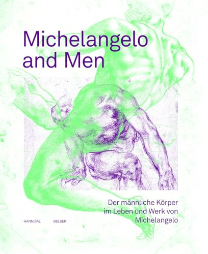 Michelangelo and Men: Der männliche Körper im Leben und Werk von Michelangelo