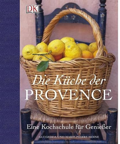 Die Küche der Provence: Eine Kochschule für Genießer: Eine Kochschule für Genießer. Ausgezeichnet als Kochbuch des Monats