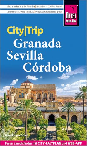 Reise Know-How CityTrip Granada, Sevilla, Córdoba: Reiseführer Granada, Sevilla, Córdoba mit Stadtplan und kostenloser Web-App