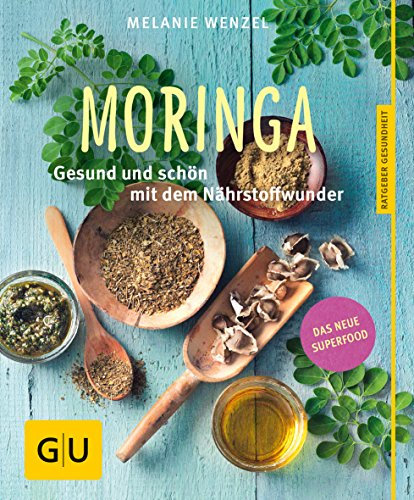 Moringa: Gesund und schön mit dem Nährstoffwunder
