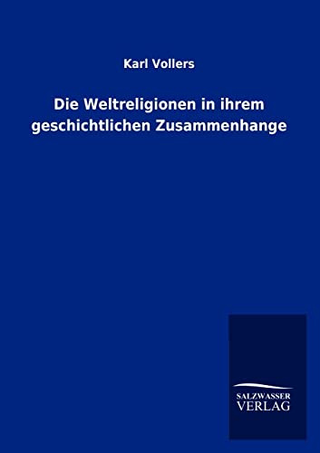 Die Weltreligionen in ihrem geschichtlichen Zusammenhange