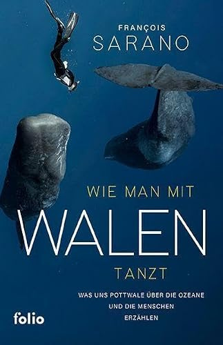 Wie man mit Walen tanzt: Was uns Pottwale über die Ozeane und die Menschen erzählen