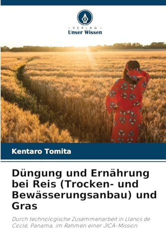 Düngung und Ernährung bei Reis (Trocken- und Bewässerungsanbau) und Gras: Durch technologische Zusammenarbeit in Llanos de Coclé, Panama, im Rahmen einer JICA-Mission