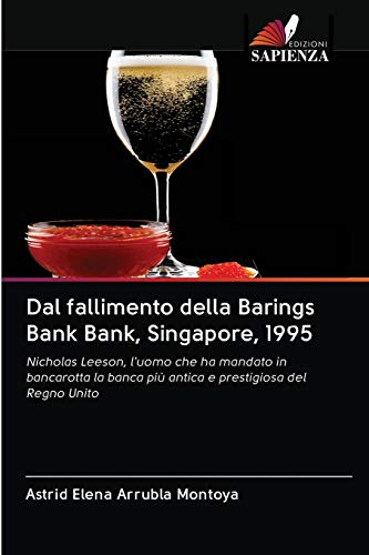 Dal fallimento della Barings Bank Bank, Singapore, 1995: Nicholas Leeson, l'uomo che ha mandato in bancarotta la banca più antica e prestigiosa del Regno Unito