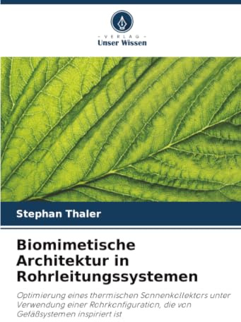 Biomimetische Architektur in Rohrleitungssystemen: Optimierung eines thermischen Sonnenkollektors unter Verwendung einer Rohrkonfiguration, die von Gefäßsystemen inspiriert ist