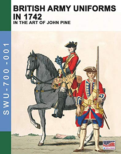 British Army uniforms in 1742: In the art of John Pine (Soldiers, Weapons & Uniforms 700, Band 1)