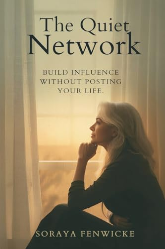 The Quiet Network: Build Influence Without Posting Your Life