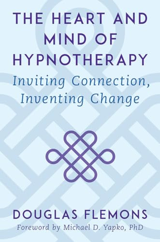 The Heart and Mind of Hypnotherapy: Inviting Connection, Inventing Change