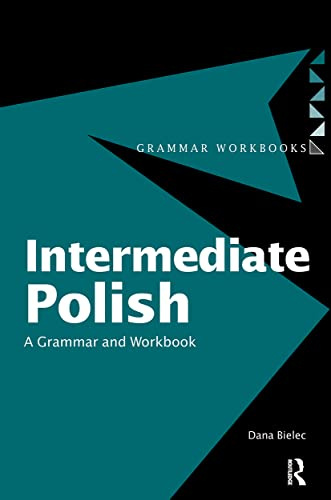 Intermediate Polish: A Grammar and Workbook (Routledge Grammar Workbooks)