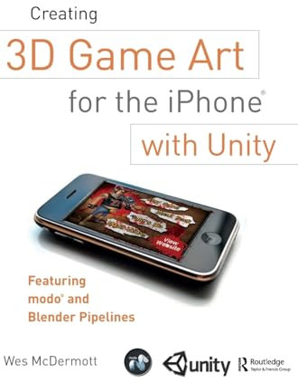 Creating 3D Game Art for the iPhone with Unity: Featuring modo and Blender pipelines