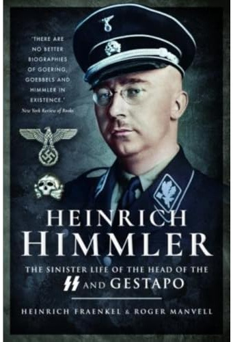 Heinrich Himmler: The Sinister Life of the Head of the Ss and Gestapo