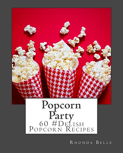 Popcorn Party: 60 #Delish Popcorn Recipes: 57 (60 Super Recipes)