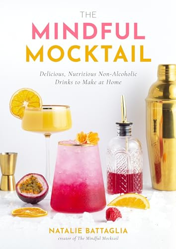 The Mindful Mocktail: Delicious, Refreshing Non-alcoholic Drinks to Make at Home