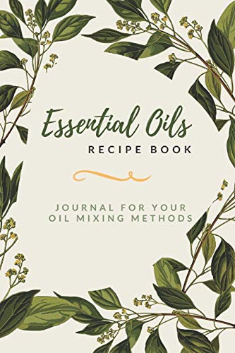 Essential Oils Recipe Book: Journal for Your Oil Mixing Methods