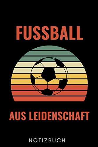 FUSSBALL AUS LEIDENSCHAFT NOTIZBUCH: A5 52 WOCHENKALENDER für Fussball Spieler | schönes Geschenk für Sportler Fussballer | Geburtstag | Fussballbuch |Trainingsbuch | Fussballtrainer