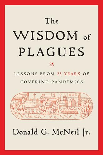 The Wisdom of Plagues: Lessons from 25 Years of Covering Pandemics