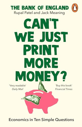 Can’t We Just Print More Money?: Economics in Ten Simple Questions