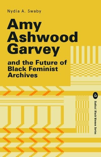 Lawrence Wishart Ltd Amy Ashwood Garvey and the Future of Black Feminist Archives (Radical Black Women Series).