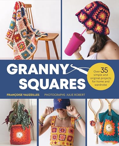 Granny Squares: Over 35 Simple and Original Projects for Home and Wardrobe