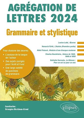 Grammaire et stylistique. Agrégation de Lettres 2024: Louise Labé, Œuvres ; Honoré d’Urfé, L’Astrée ; Abbé Prévost, Histoire d’une Grecque moderne ; ... Pour un oui ou pour un non (CAPES/AGREGATION)