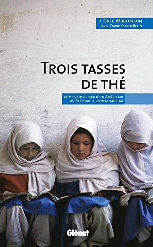 Trois tasses de thé: La mission de paix d'un Américain au Pakistan et en Afghanistan