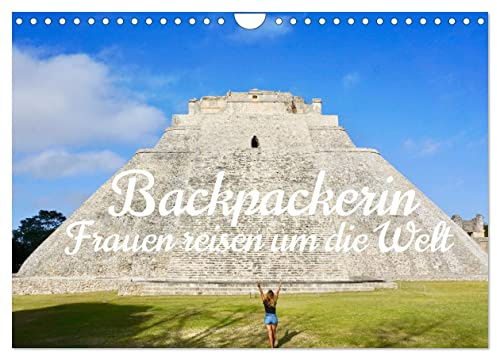 Backpackerin, Frauen reisen um Die Welt (Wandkalender 2026 DIN A4 quer), CALVENDO Monatskalender: Es warten unzählige Abenteuer auf dich, also pack ... auf eine Reise um die Welt. (CALVENDO Orte)