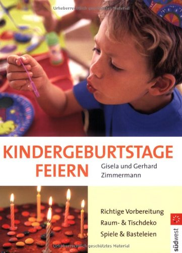 Kindergeburtstage feiern: Richtige Planung - Raum- und Tischdekoration - Spiele und Basteleien