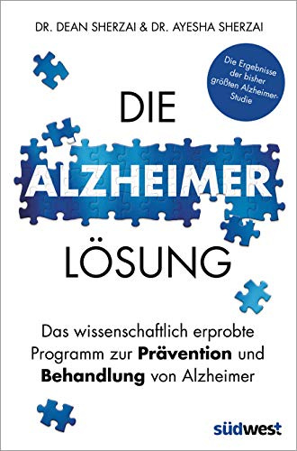 Die Alzheimer-Lösung: Das wissenschaftlich erprobte Programm zur Prävention und Behandlung von Alzheimer - Die Ergebnisse der bisher größten Alzheimer-Studie