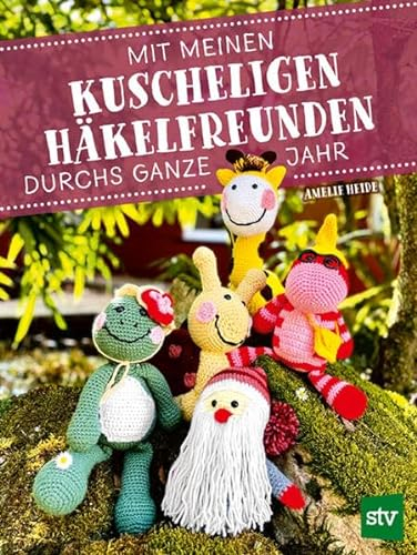 Mit meinen kuscheligen Häkelfreunden durchs ganze Jahr