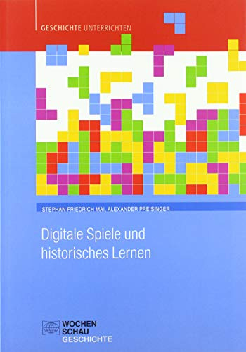 Digitale Spiele und historisches Lernen (Geschichte unterrichten)