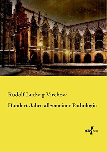 Hundert Jahre allgemeiner Pathologie