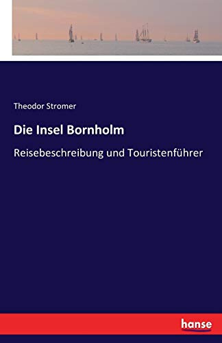 Die Insel Bornholm: Reisebeschreibung und Touristenführer