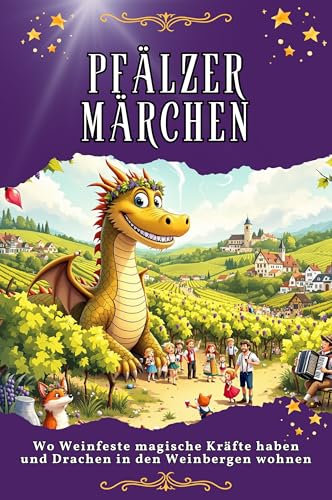 Pfälzer Märchen: Wo Weinfeste magische Kräfte haben und Drachen in den Weinbergen wohnen. Genial lustiges Humorbuch - das perfekte Geschenk für Weihnachten und Geburtstag