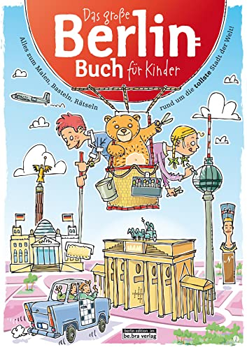 Das Große Berlin-Buch für Kinder: Alles zum Malen, Basteln, Rätseln rund um die tollste Stadt der Welt!
